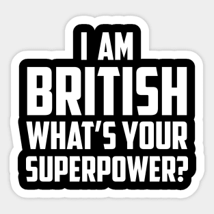 I'm British What's Your Superpower White Sticker